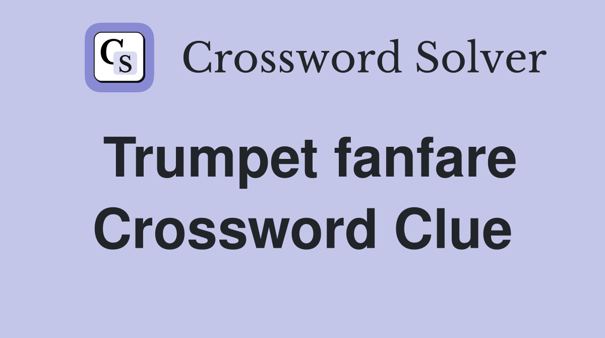 Trumpet fanfare. Crossword Clue Answers Crossword Solver